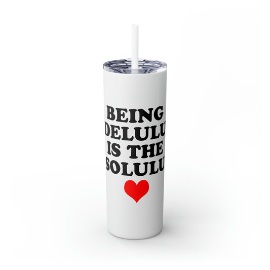 Being Delulu Skinny Tumbler with Straw, 20oz