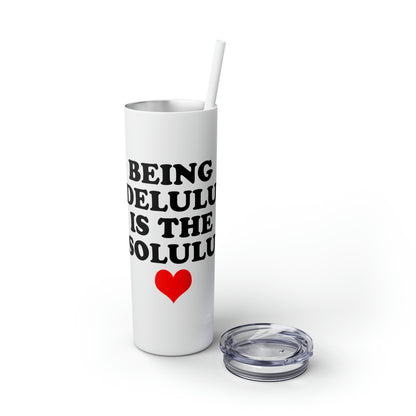 Being Delulu Skinny Tumbler with Straw, 20oz