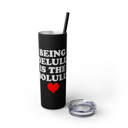 Being Delulu Skinny Tumbler with Straw, 20oz