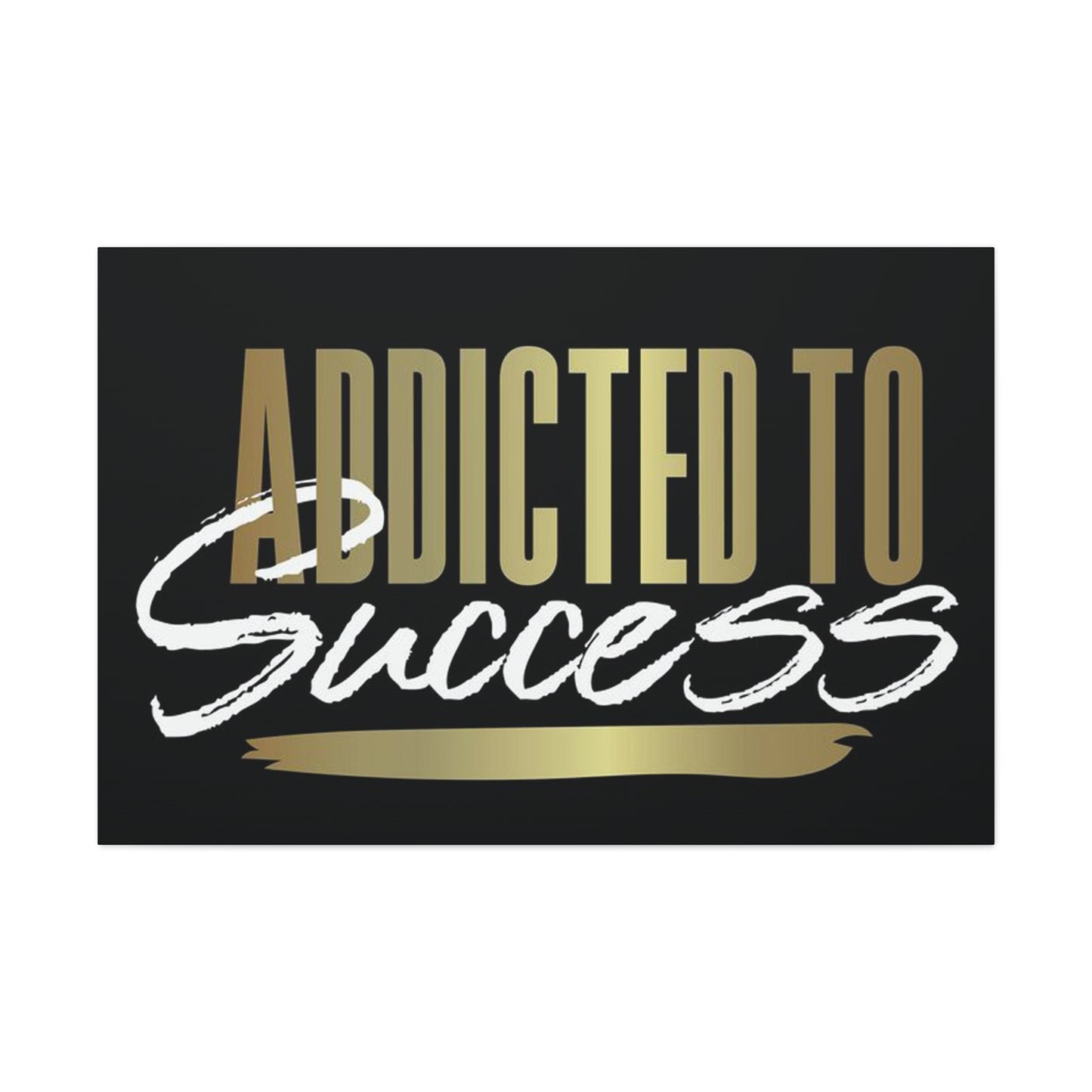 Addicted to Success Canvas Gallery Wrap