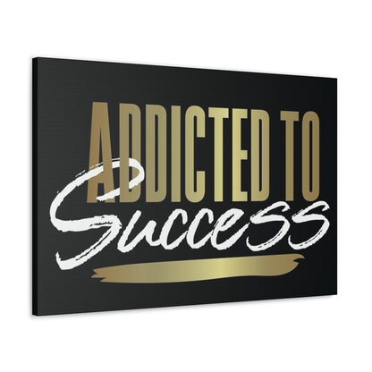 Addicted to Success Canvas Gallery Wrap