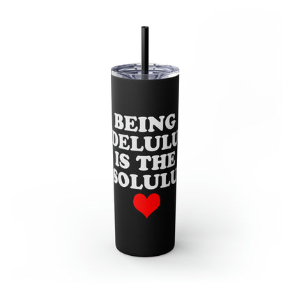 Being Delulu Skinny Tumbler with Straw, 20oz