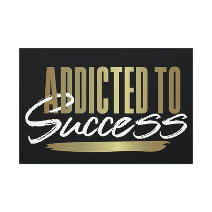 Addicted to Success Canvas Gallery Wrap