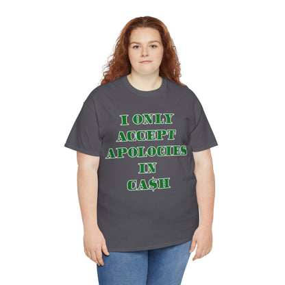 Apologies in Cash Adult Unisex Heavy Cotton Tee